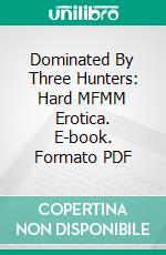 Dominated By Three Hunters: Hard MFMM Erotica. E-book. Formato PDF ebook di Virginia Bliss