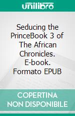 Seducing the PrinceBook 3 of The African Chronicles. E-book. Formato EPUB ebook