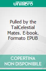 Pulled by the TailCelestial Mates. E-book. Formato EPUB ebook