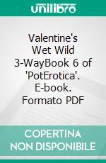 Valentine's Wet Wild 3-WayBook 6 of 'PotErotica'. E-book. Formato PDF ebook