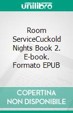 Room ServiceCuckold Nights Book 2. E-book. Formato EPUB ebook di Jane Snow