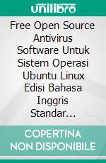 Free Open Source Antivirus Software Untuk Sistem Operasi Ubuntu Linux Edisi Bahasa Inggris Standar Version. E-book. Formato PDF ebook di Cyber Jannah Sakura