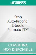 Stop Auto-Piloting. E-book. Formato PDF ebook di Justin Ho