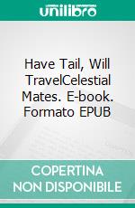 Have Tail, Will TravelCelestial Mates. E-book. Formato EPUB ebook di Nancey Cummings