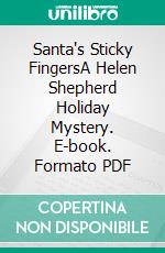 Santa's Sticky FingersA Helen Shepherd Holiday Mystery. E-book. Formato PDF ebook
