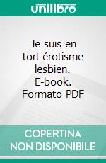 Je suis en tort érotisme lesbien. E-book. Formato PDF ebook