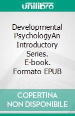 Developmental PsychologyAn Introductory Series. E-book. Formato EPUB ebook