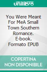 You Were Meant For MeA Small Town Southern Romance. E-book. Formato EPUB ebook di Kait Nolan