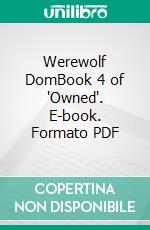 Werewolf DomBook 4 of 'Owned'. E-book. Formato PDF ebook