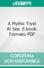 A Mythic Tryst At Sea. E-book. Formato PDF ebook