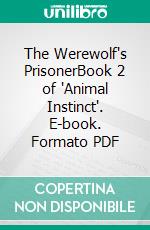 The Werewolf's PrisonerBook 2 of 'Animal Instinct'. E-book. Formato PDF ebook