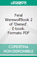 Feral WerewolfBook 2 of 'Owned'. E-book. Formato PDF ebook