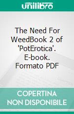 The Need For WeedBook 2 of 'PotErotica'. E-book. Formato PDF ebook