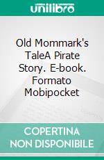 Old Mommark's TaleA Pirate Story. E-book. Formato Mobipocket ebook