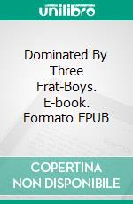 Dominated By Three Frat-Boys. E-book. Formato PDF ebook di Virginia Bliss