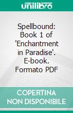 Spellbound: Book 1 of 'Enchantment in Paradise'. E-book. Formato PDF ebook di Houston Cei