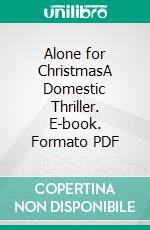 Alone for ChristmasA Domestic Thriller. E-book. Formato PDF