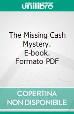 The Missing Cash Mystery. E-book. Formato PDF ebook