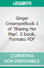 Ginger CreampieBook 1 of 'Sharing Her Man'. E-book. Formato PDF ebook