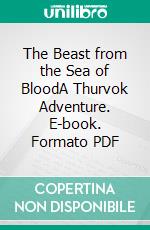 The Beast from the Sea of BloodA Thurvok Adventure. E-book. Formato PDF ebook