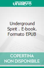 Underground Spirit . E-book. Formato EPUB ebook di Foxglove Lee