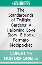 The Standarounds of Twilight Gardens: A Hallowind Cove Story. E-book. Formato EPUB ebook