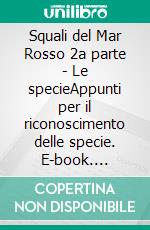 Squali del Mar Rosso 2a parte - Le specieAppunti per il riconoscimento delle specie. E-book. Formato EPUB ebook di Marco Benedet