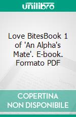 Love BitesBook 1 of 'An Alpha's Mate'. E-book. Formato PDF ebook