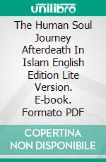 The Human Soul Journey Afterdeath In Islam English Edition Lite Version. E-book. Formato PDF ebook di Jannah Firdaus Mediapro