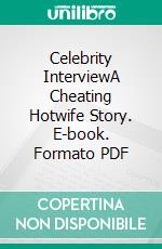 Celebrity InterviewA Cheating Hotwife Story. E-book. Formato PDF ebook