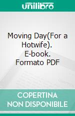 Moving Day(For a Hotwife). E-book. Formato PDF ebook