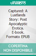 Captured: A Lustlands Story: Post Apocalyptic Erotica. E-book. Formato Mobipocket ebook di Virginia Bliss