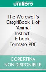 The Werewolf's CatgirlBook 1 of 'Animal Instinct'. E-book. Formato PDF ebook