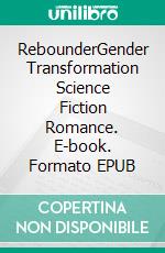 RebounderGender Transformation Science Fiction Romance. E-book. Formato EPUB ebook