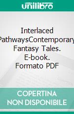 Interlaced PathwaysContemporary Fantasy Tales. E-book. Formato PDF ebook di William F. Wu