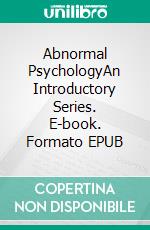 Abnormal PsychologyAn Introductory Series. E-book. Formato EPUB ebook