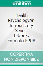 Health PsychologyAn Introductory Series. E-book. Formato EPUB ebook