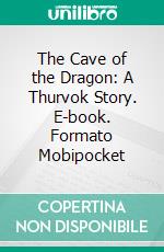 The Cave of the Dragon: A Thurvok Story. E-book. Formato EPUB ebook