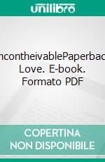 IncontheivablePaperback Love. E-book. Formato PDF ebook