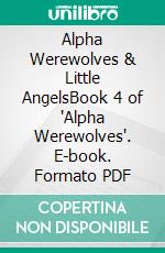 Alpha Werewolves & Little AngelsBook 4 of 'Alpha Werewolves'. E-book. Formato PDF ebook