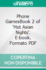 Phone GamesBook 2 of 'Hot Asian Nights'. E-book. Formato PDF ebook di Kurt Dysan