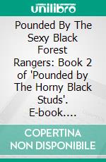 Pounded By The Sexy Black Forest Rangers: Book 2 of 'Pounded by The Horny Black Studs'. E-book. Formato PDF ebook di Pornelope