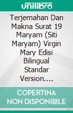 Terjemahan Dan Makna Surat 19 Maryam (Siti Maryam) Virgin Mary Edisi Bilingual Standar Version. E-book. Formato Mobipocket ebook