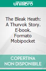 The Bleak Heath: A Thurvok Story. E-book. Formato EPUB ebook