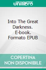 Into The Great Darkness. E-book. Formato EPUB