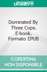 Dominated By Three Cops. E-book. Formato EPUB ebook di Virginia Bliss