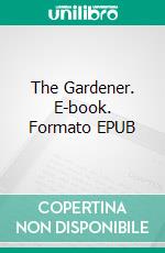 The Gardener. E-book. Formato EPUB ebook di Jane Snow