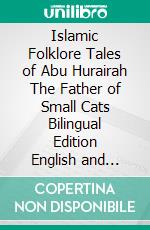 Islamic Folklore Tales of Abu Hurairah The Father of Small Cats Bilingual Edition English and Germany Standar Version. E-book. Formato PDF ebook