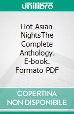 Hot Asian NightsThe Complete Anthology. E-book. Formato PDF ebook