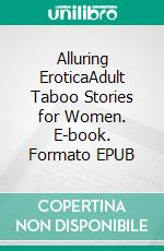 Alluring EroticaAdult Taboo Stories for Women. E-book. Formato EPUB ebook